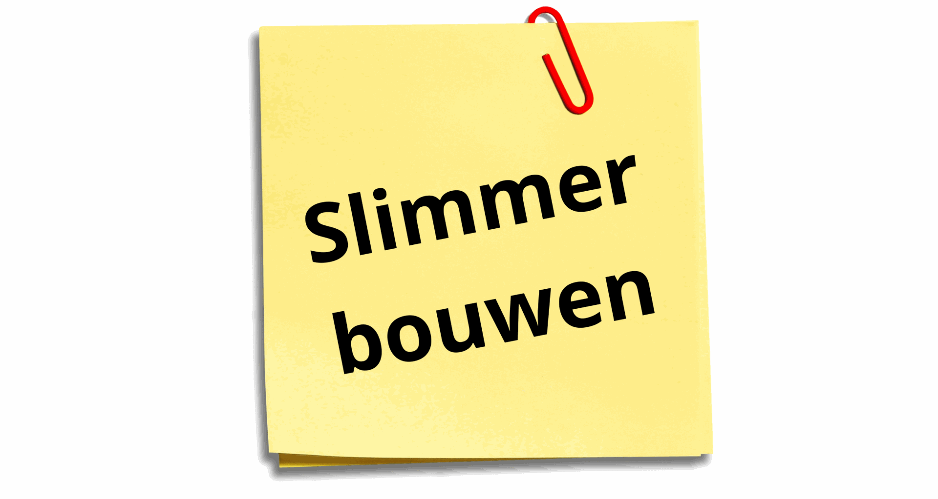 Niet kleiner bouwen, maar slimmer bouwen.